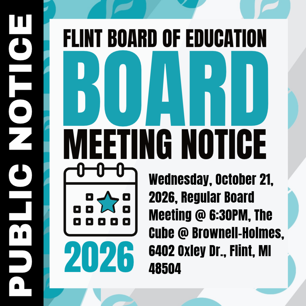 PUBLIC NOTICE - FLINT BOARD OF EDUCATION Wednesday, October 21, 2026, Regular Board Meeting @ 6:30PM, The Cube @ Brownell-Holmes, 6402 Oxley Dr., Flint, MI 48504