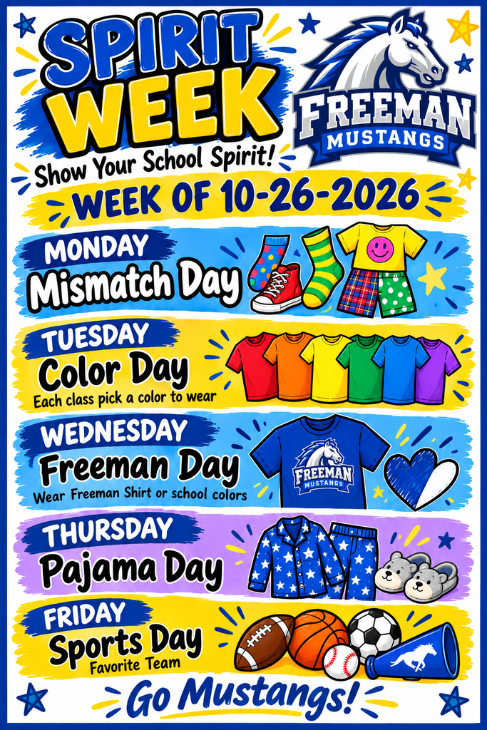 Next Week is Spirit Week at Freeman.  Monday is Mismatch Day, Tuesday is Color Day, Wednesday is Freeman Pride, Thursday is Pajama Day and Friday is Sports Day.