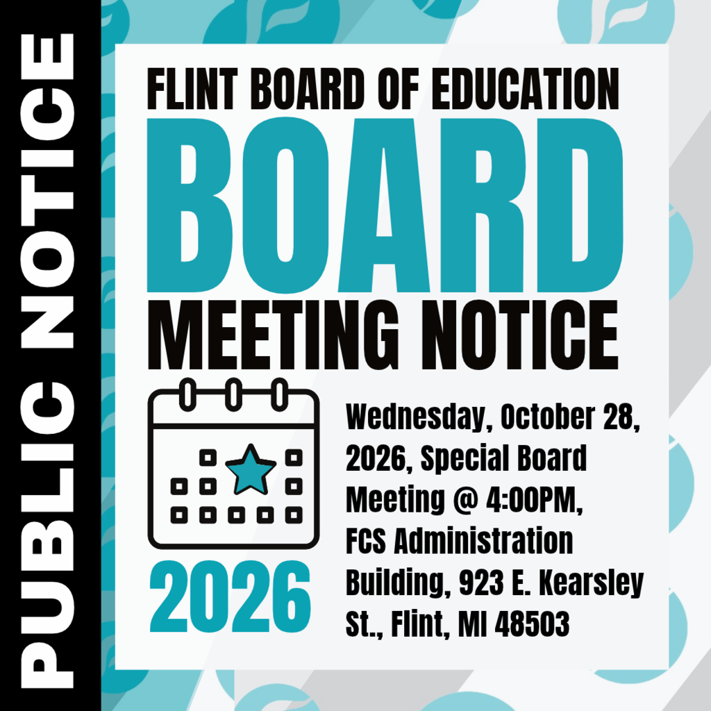 PUBLIC NOTICE - FLINT BOARD OF EDUCATION Wednesday, October 28, 2026, Special Board Meeting @ 4:00PM, FCS Administration Building, 923 E. Kearsley St., Flint, MI 48503