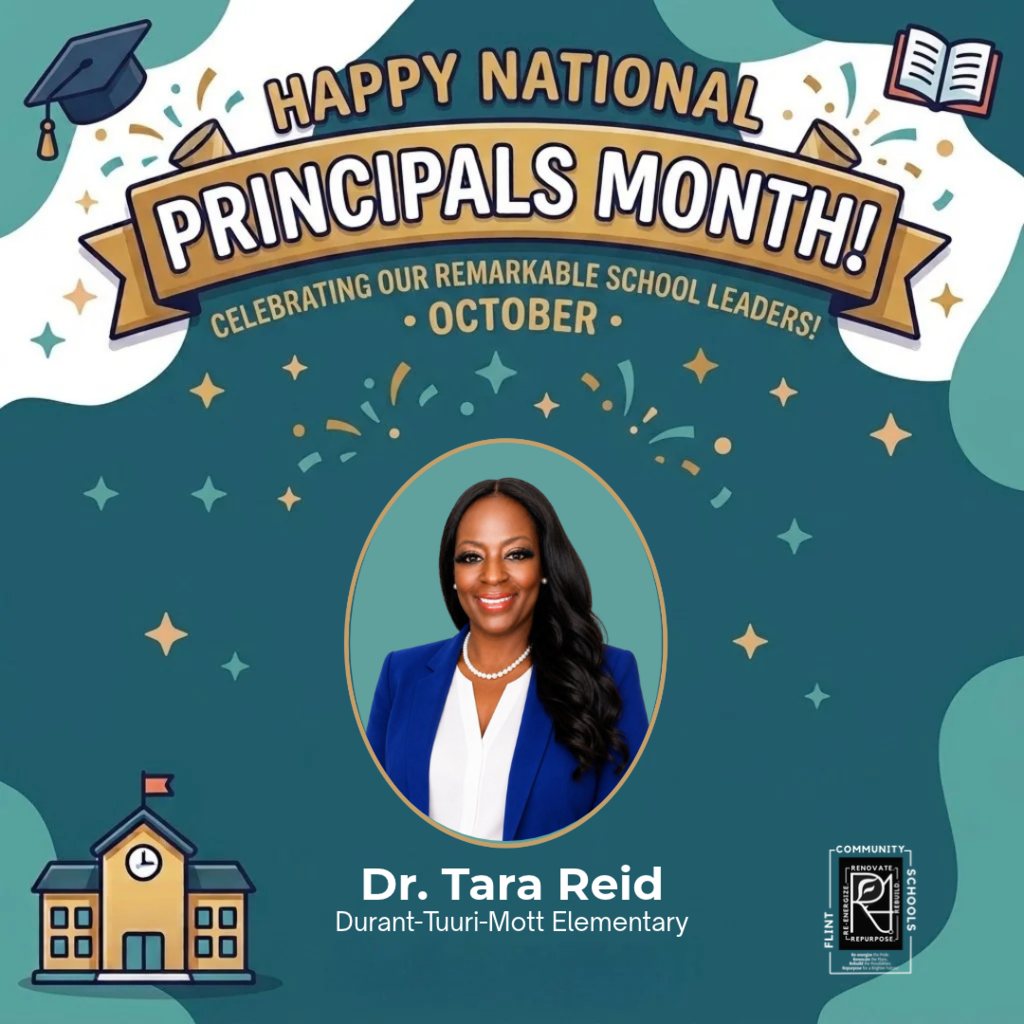 Happy National Principals Month Celebrating our remarkable school leaders! October Dr. Tara Reid Durant-Tuuri-Mott Elementary