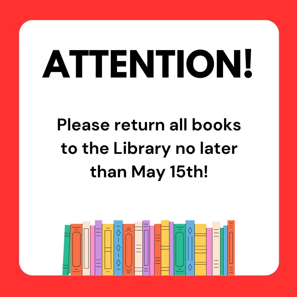 Please return all books to the library by May 15th.
