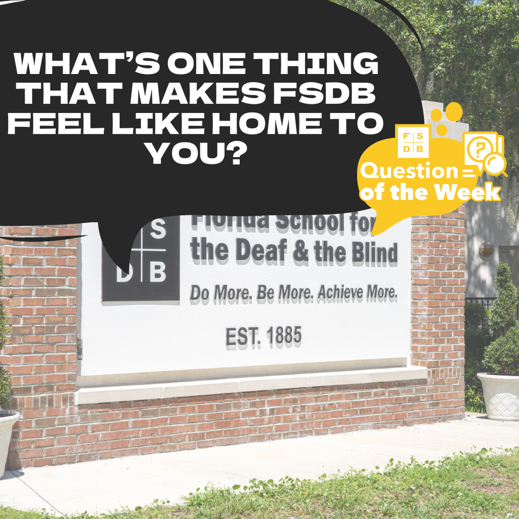A faded photo of the FSDB sign inside campus with a black quote on the top left says "What's one thing that makes FSDB feel like home to you?"