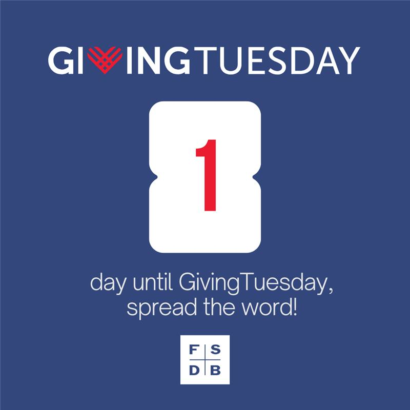 Blue background with the words "Giving Tuesday, 1 day until Giving Tuesday, spread the word" and FSDB logo on the bottom.