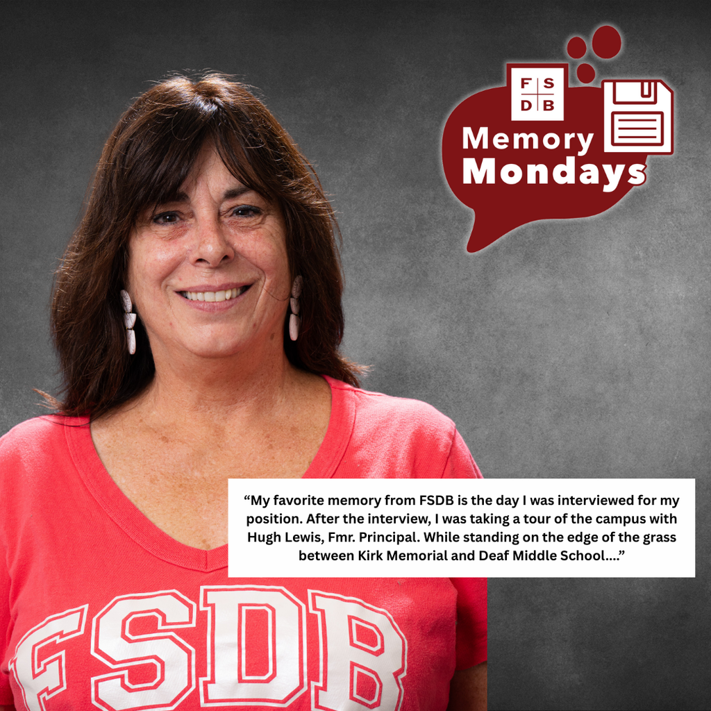 Dee is wearing a red with white FSDB letters smiling for her photo with a gray background and white textbox to the right side that says "My favorite memory from FSDB is the day I was interviewed for my position. After the interview, I was taking a tour of the campus with Hugh Lewis, Fmr. Principal. While standing on the edge of the grass between Kirk Memorial and Deaf Middle School..."