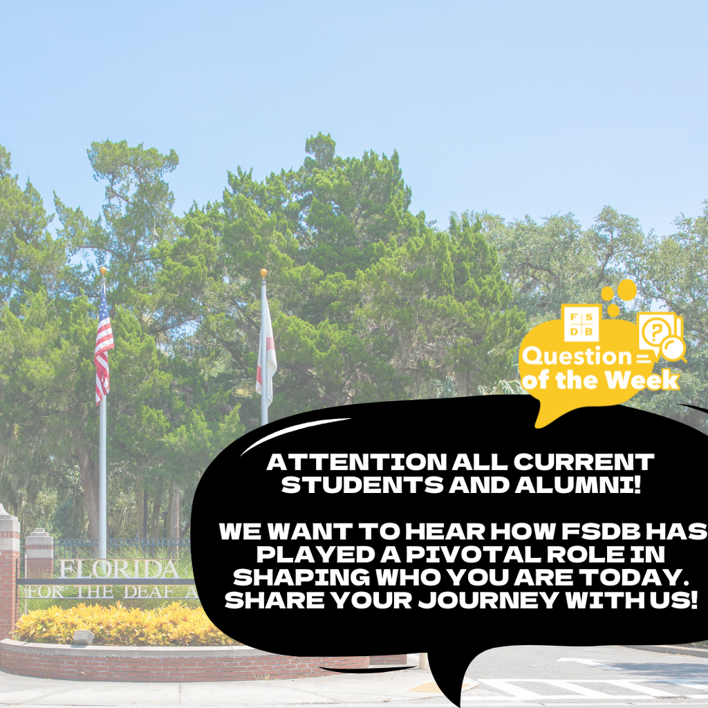 Photo of the front gate of FSDB faded into the photo with a black quote box that says "Attention all current students and Alumni! We want to hear how FSDB has played a pivotal role in shaping who you are today. Share your journey with us!"
