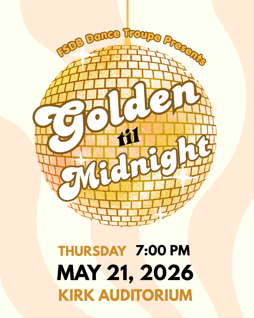Golden color background with a golden disco ball and text that says "FSDB Dance Troupe presents "Golden til Midnight" Thursday, May 21st at 7:00 pm."