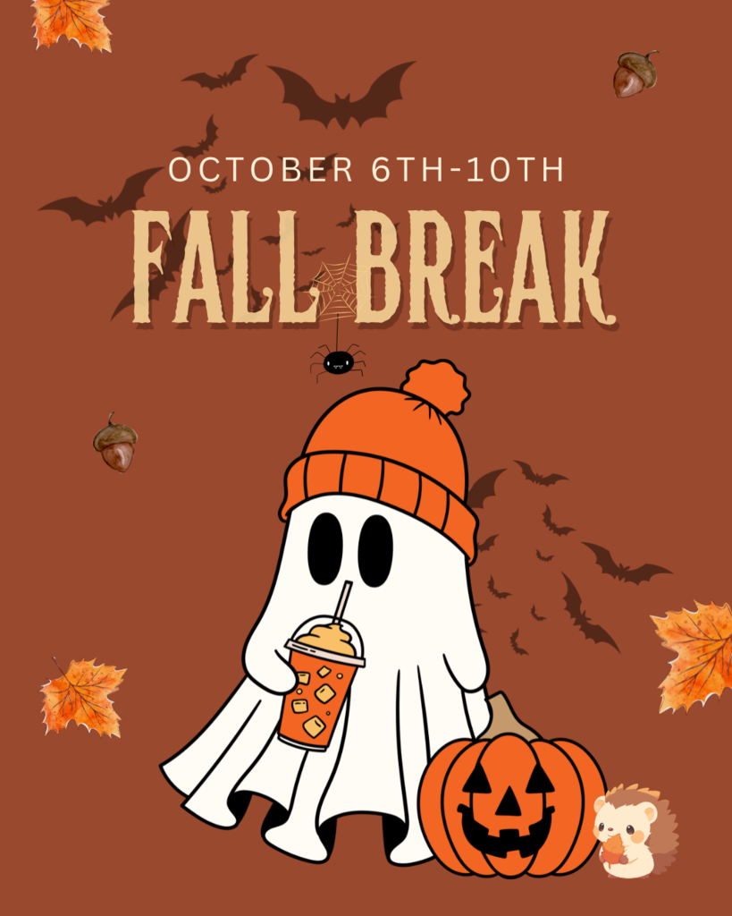 Fall-themed poster with a cute ghost holding a drink, pumpkins, bats, and leaves, announcing Fall Break from October 6th–10th.