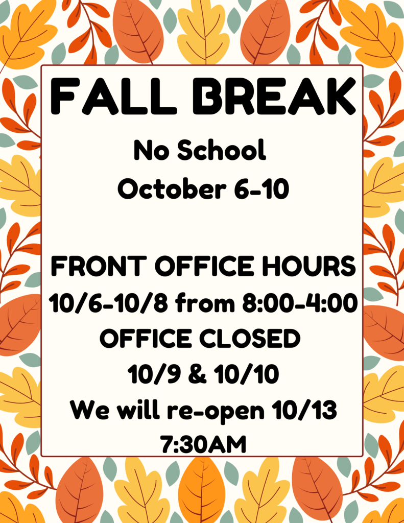 Fall Break No School October 6-10th. Office closed October 9 & 10th.
