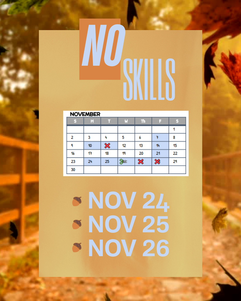 There will be No Skills the Week of Thanksgiving.