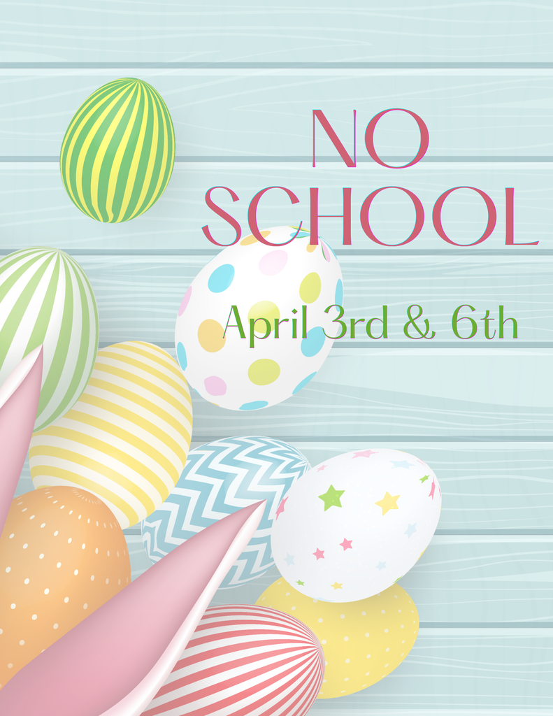 Flyer with easter eggs stating no school April 3rd and 6th