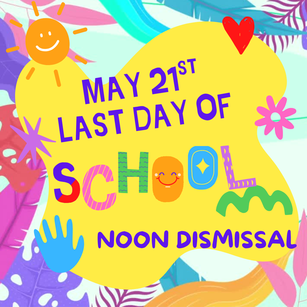 LAST DAY OF SCHOOL! May 21st...Half Day!