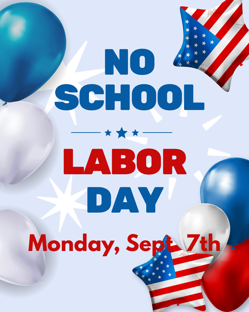 There is NO School Monday September 7th- Labor Day