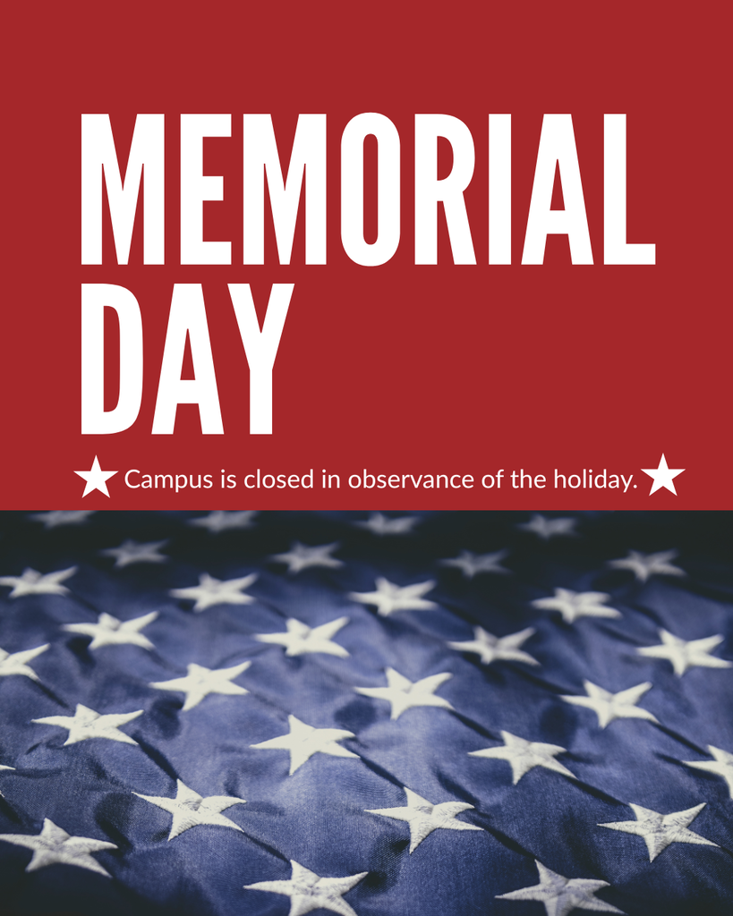 Memorial Day Holiday - Campus is closed.