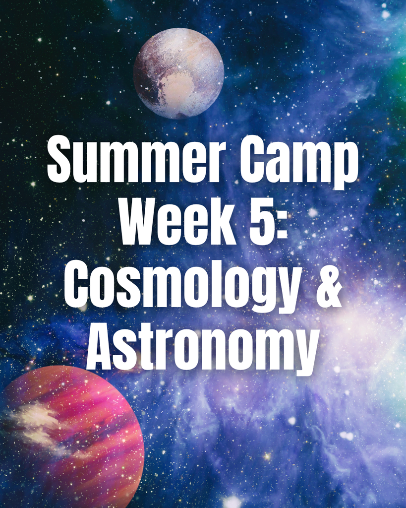 Summer Camp Week 5 - Cosmology & Astronomy