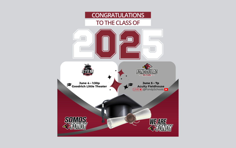 Graphic celebrating the Fond du Lac School District Class of 2025 with graduation details for STEM Academy on June 4 at 1:30p at the Goodrich Little Theater, and Fond du Lac High School on June 5 at 7p at the Acuity Fieldhouse. Includes graduation cap, diploma and school logos.