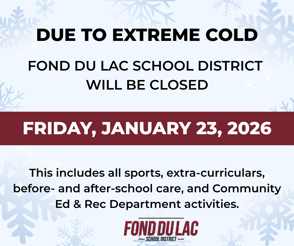 Due to extreme cold Announcement: FDLSD will be closed on Friday, January 23, 2026 including all sports, extra-curriculars, before- and after-school care, and Community Ed & Rec Department activities.