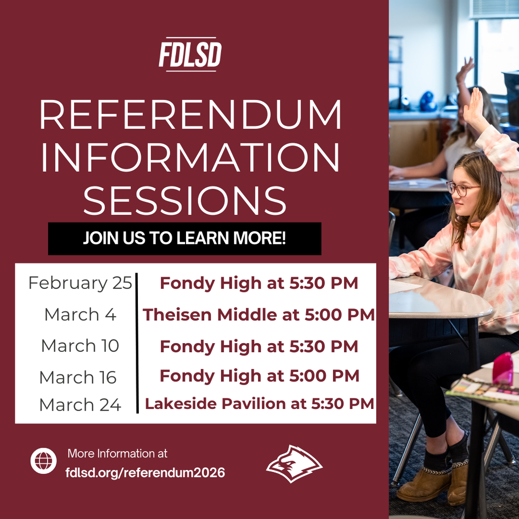 Referendum Information Sessions: Feb. 25 at Fondy High at 5:30PM, March 4 at Theisen Middle School at 5:00pm, March 10 at Fondy High at 5:30pm, March 16 at Fondy High at 5:00pm, March 24 at Lakeside Pavilion at 5:30pm