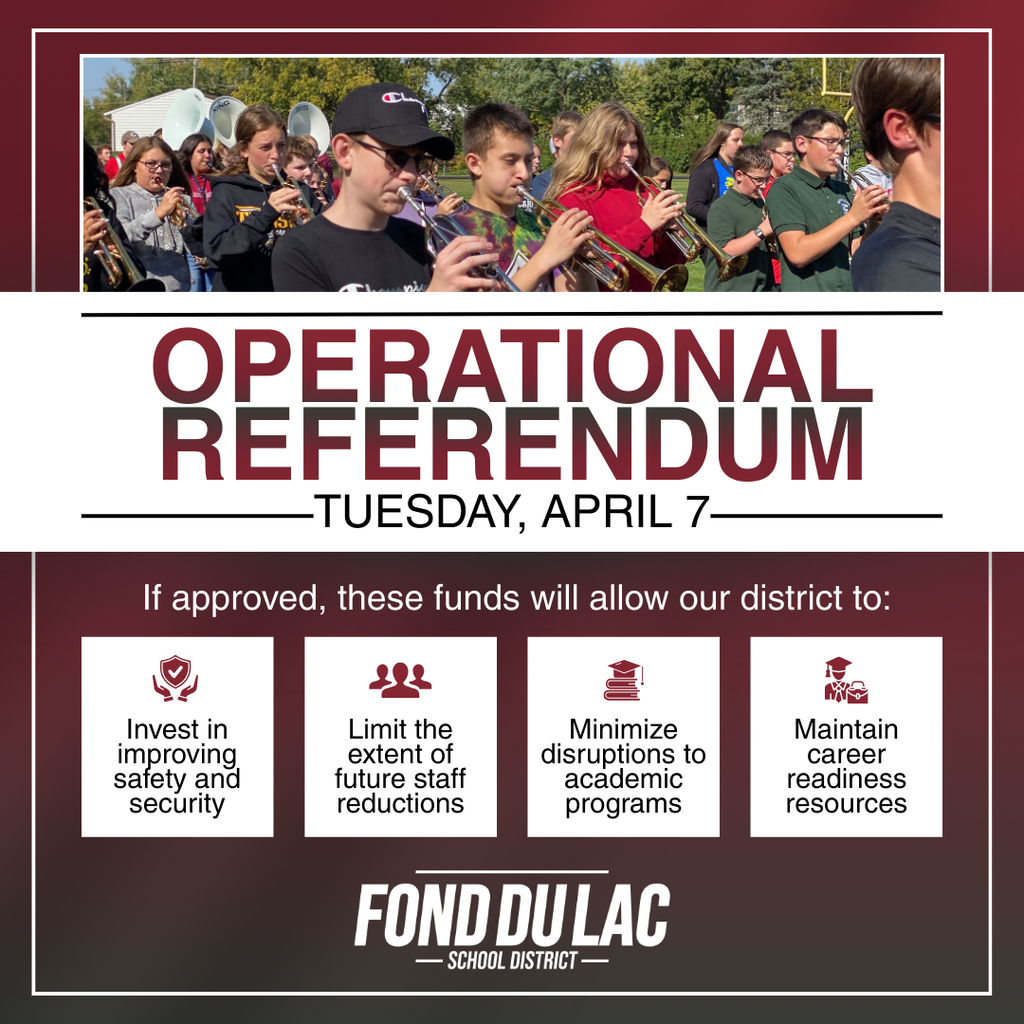 Operational Referendum; Tuesday, April 7. If approved, these funds will allow our district to: invest in improving safety and security, limit the extent of future staff reductions, minimize disruptions to academic programs, maintain career readiness resources