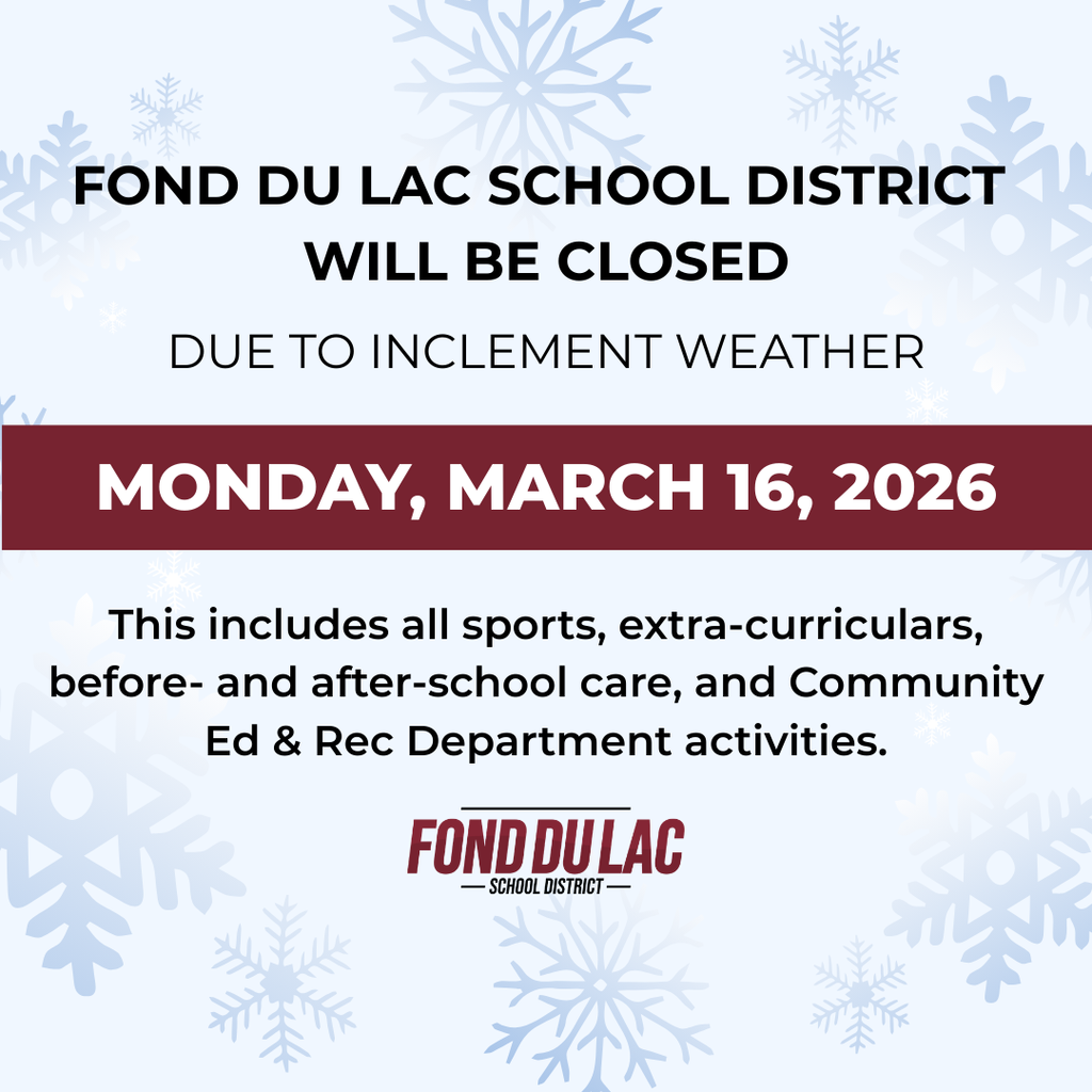 Fond du Lac School District will be Closed Monday, March 16, 2026 including all before and after school activities.