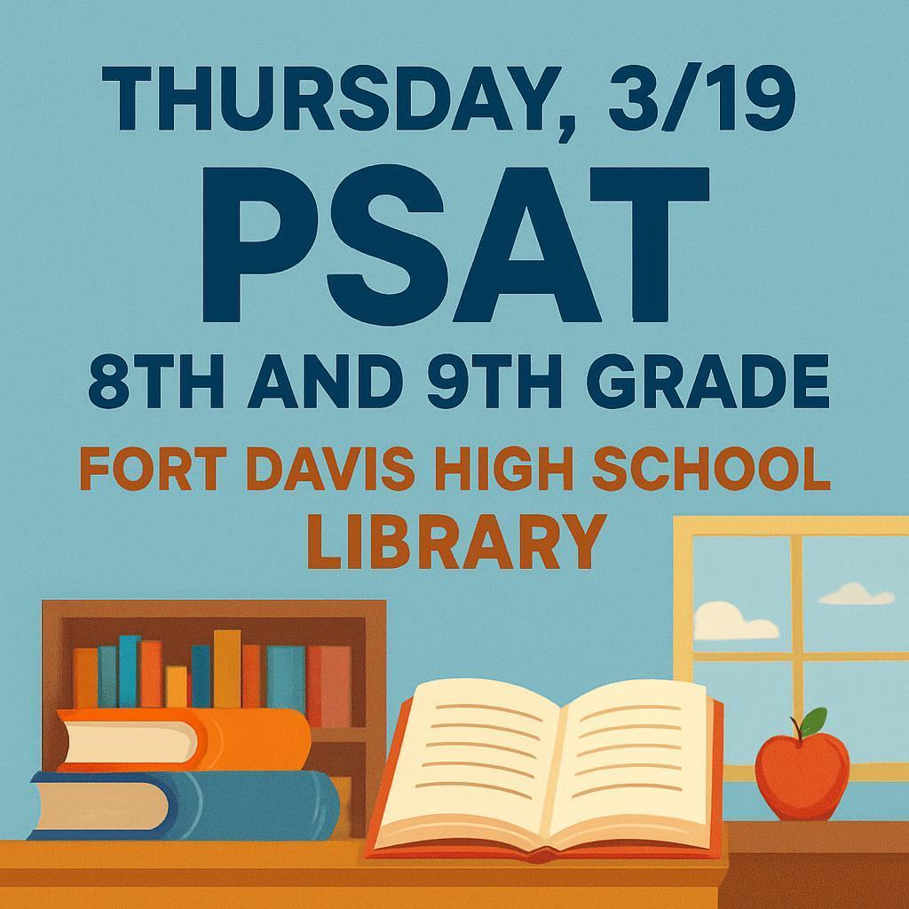 Thursday March 19. 2026 Fort Davis ISD 8th and 9th graders wll take the PSAT in the High School Library