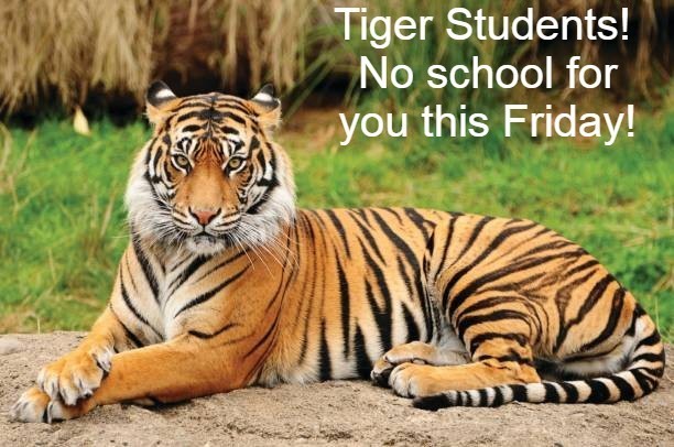 Tiger Students Off Friday!