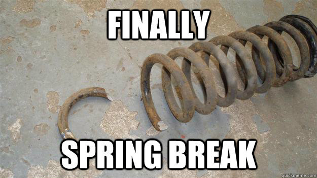 Finally Spring Break!