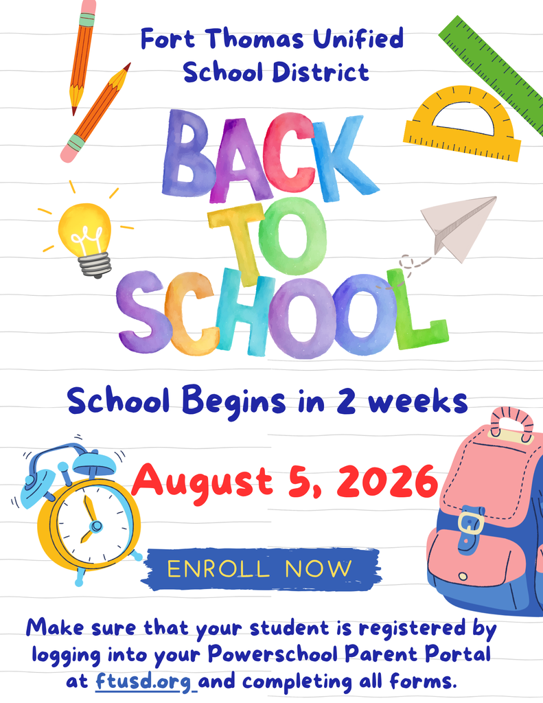 August 5, 2026 Enroll Now Fort Thomas Unified School District School Begins in 2 weeks Make sure that your student is registered by logging into your Powerschool Parent Portal at ftusd.org and completing all forms.