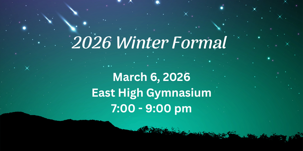 2026 Winter Formal: March 6, 2026 in East High Gymnasium from 7-9 pm