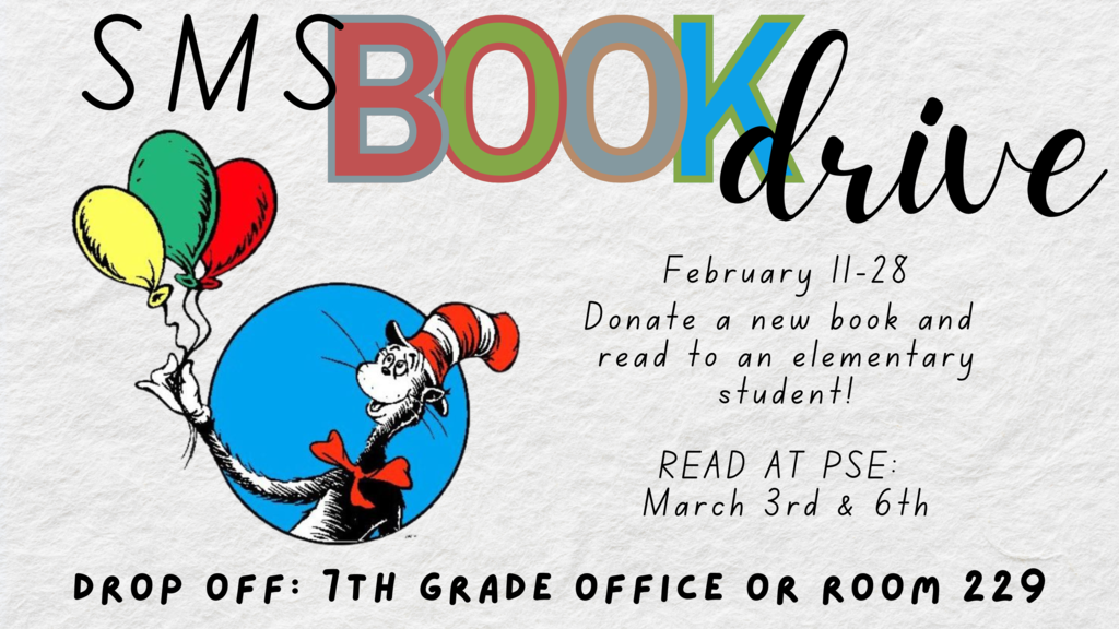 SMS Book Drive February 11-28. Donate a new book and read to an elementary student. Read at PSE: March 3rd & 6th. Drop off: 7th grade office or room 229.