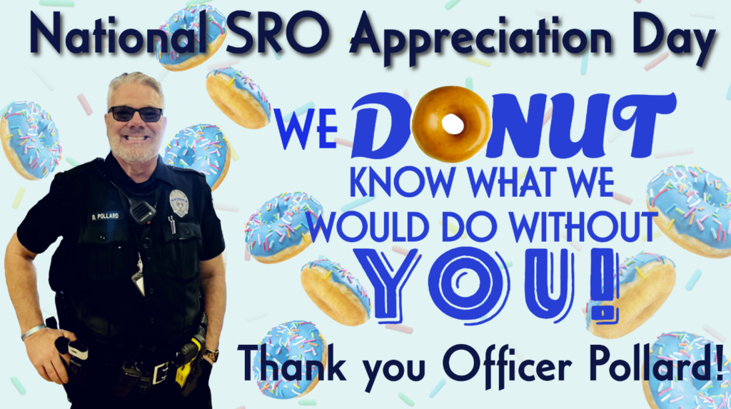 National SRO Appreciation Day: We "donut" know what we would do without you! Than you Officer Pollard!
