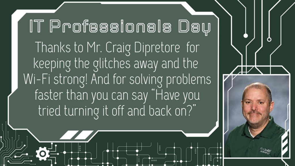 IT Professionals Day: Thanks to Mr. Craig Dipretore  for keeping the glitches away and the  Wi-Fi strong! And for solving problems faster than you can say “Have you tried turning it off and back on?”