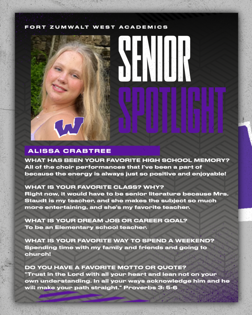 As the 2025-26 school year gets underway, the Fort Zumwalt West school community will recognize the accomplishments and wisdom of our seniors each Friday of a full week for the remainder of the school year. In May, as graduation approaches, there will be a Senior Spotlight each school day.