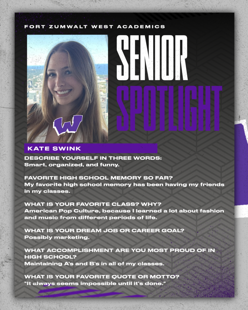 The Zumwalt West school community will recognize the accomplishments and wisdom of our seniors each Friday of a full week for the remainder of the school year. In May, as graduation approaches, there will be a Senior Spotlight each school day.