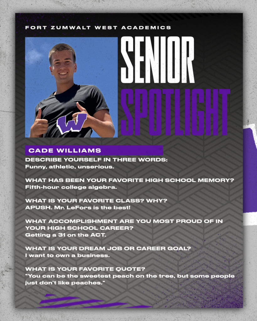 Each Friday of a full week for the remainder of the school year, the Zumwalt West school community will recognize the accomplishments and wisdom of our seniors. In May, as graduation approaches, there will be a Senior Spotlight each school day.