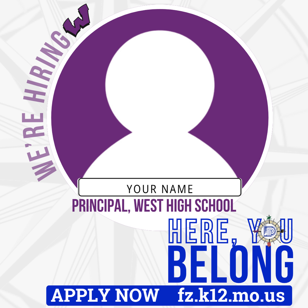 Blank social media badge: We're Hiring Principal West High Here, You Belong. Apply now fz.k12.mo.us