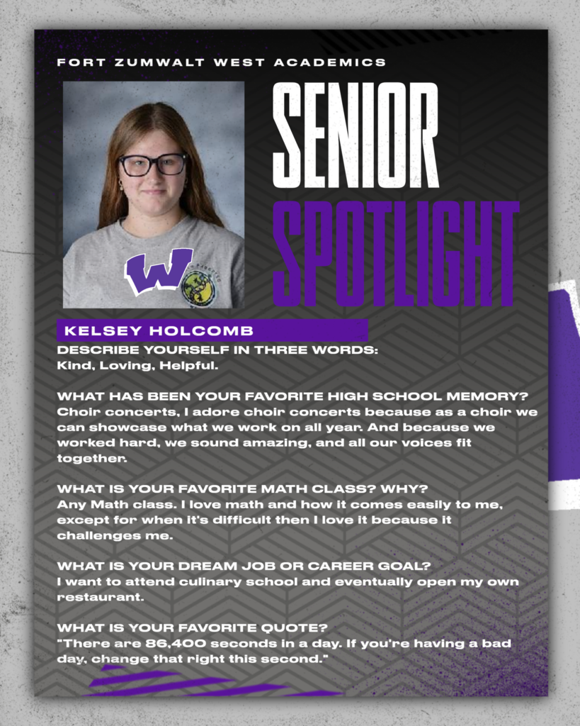 Each Friday of a full week for the remainder of the school year, the Zumwalt West school community will recognize the accomplishments and wisdom of our seniors. In May, as graduation approaches, there will be a Senior Spotlight each school day.