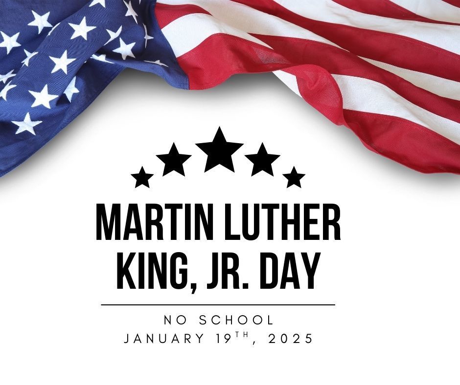 MLK Jr.  Day- No School January 19th