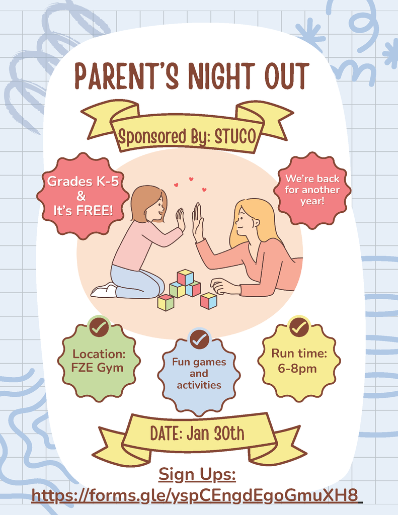 Parent's Night Out on January 30th sponsored by Student Council. Grades K - 5 and it's free. The location is the FZE gym from 6 - 8 pm. There will be fun games and activities. Sign up via the google form: https://forms.gle/yspCEngdEgoGmuXH8