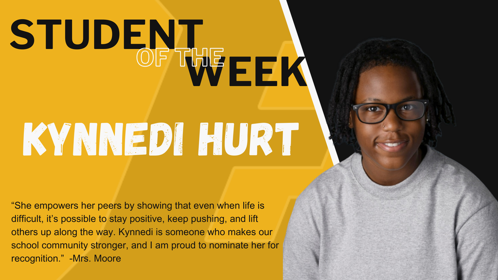 Mrs. Moore says, "She empowers her peers by showing that even when life is difficult, it's possible to stay positive, keep pushing, and lift others up along the way. Kynnedi is someone who makes our school community stronger, and I am proud to nominate her for recognition."