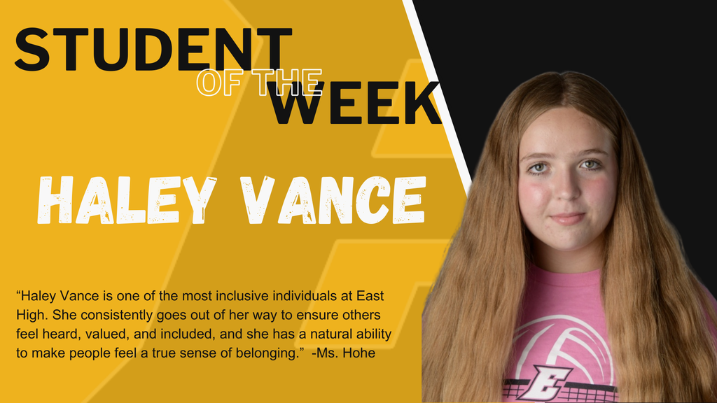 Ms. Hohe says, "Haley Vance is one of the most inclusive individuals at East High. She consistently goes out of her way to ensure others feel heard, valued, and included, and she has a natural ability to make people feel a true sense of belonging." 