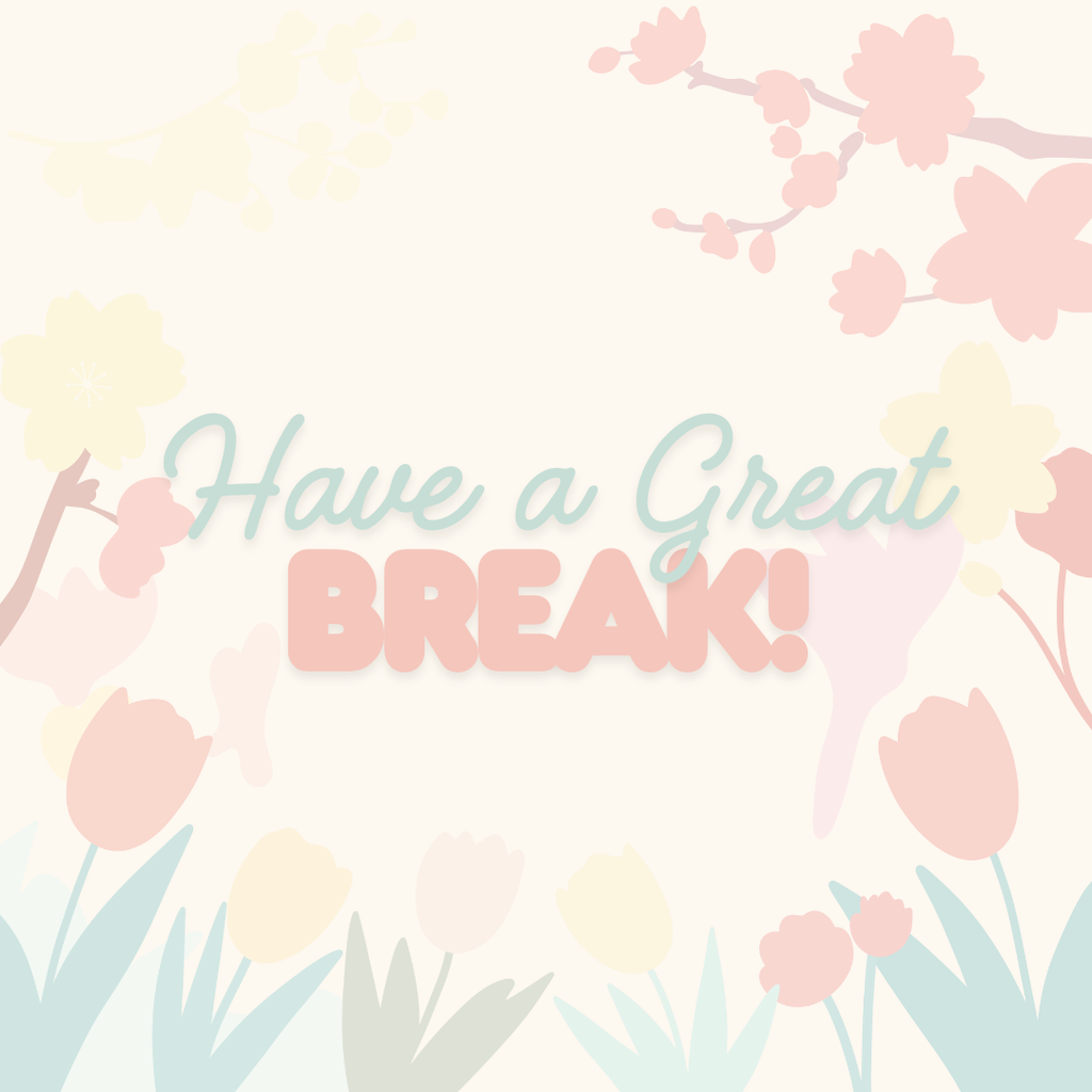 Image of flowers saying have a great break!