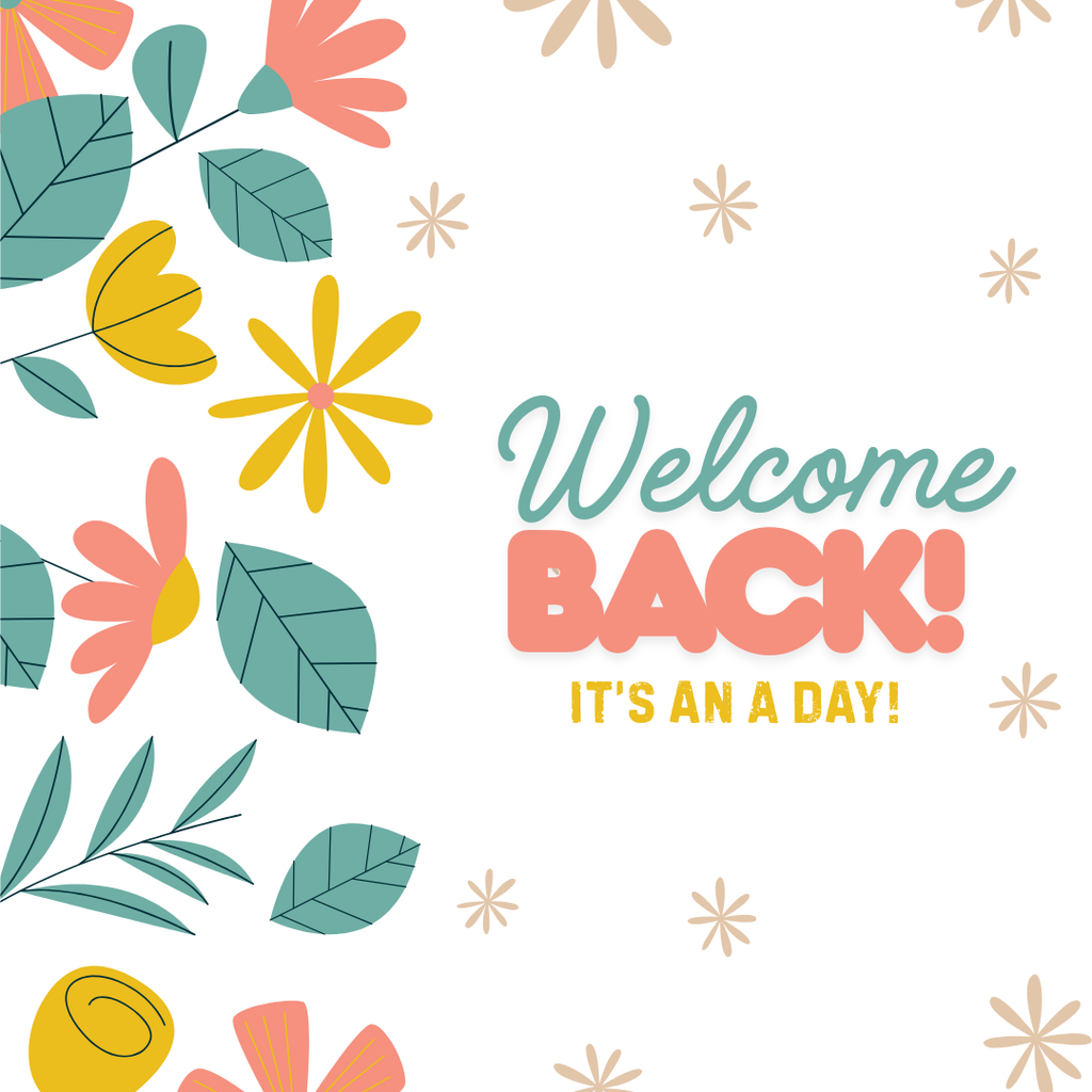 Welcome Back! It's an A Day.