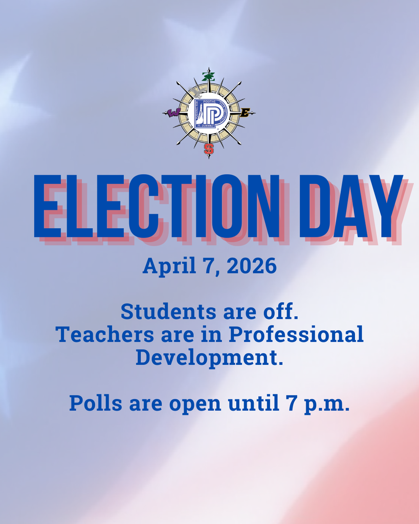 ELECTUON DAY: April 7, 2026  Students are off. Teachers are in Professional Development.  Polls are open until 7 p.m.