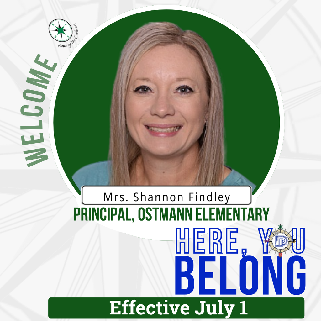 Welcome Shannon Findley, Principal Ostmann Elementary