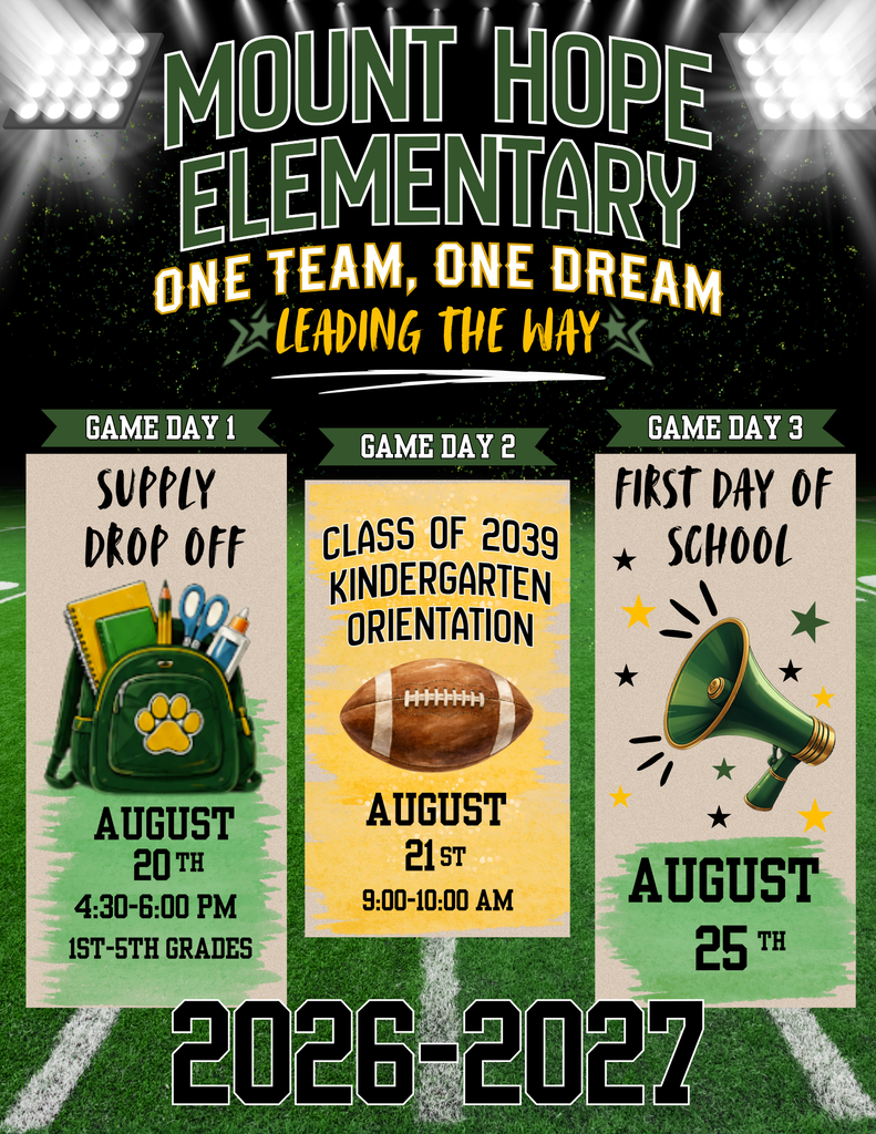 Mount Hope Elementary School- One Team, One Dream, Leading the Way; Supply drop off and meet the teachers: August 20, 4:30-6:00 pm; Kindergarten orientation: August 21, 9:00-10:00 am; First day of school: August 25