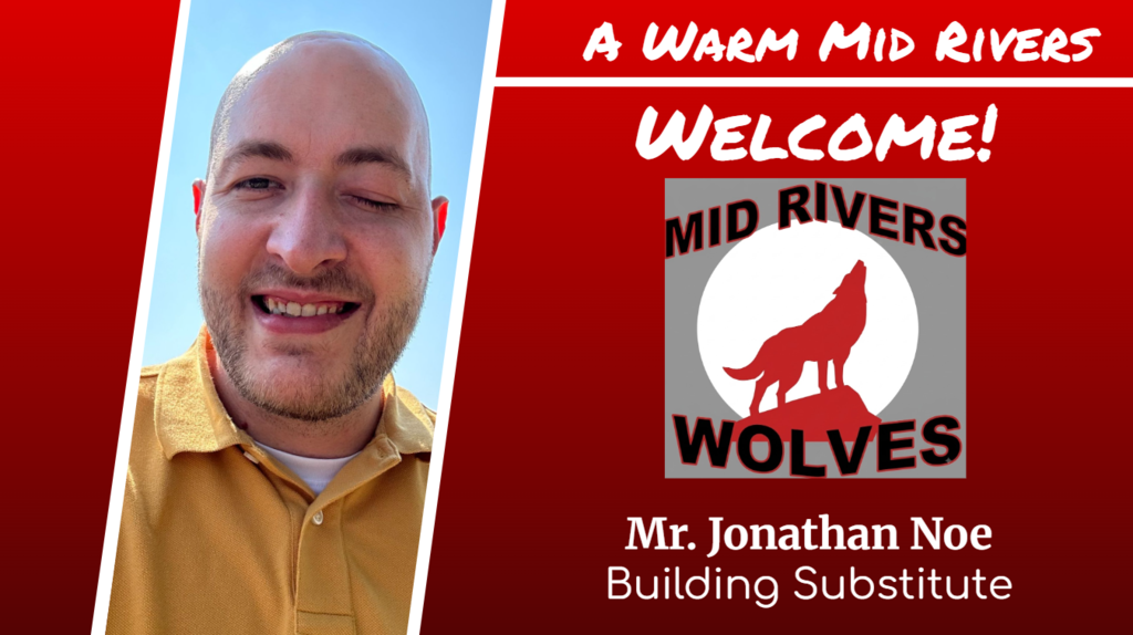 A Warm Mid Rivers Welcome- Mr. Jonathan Noe- Building Substitute