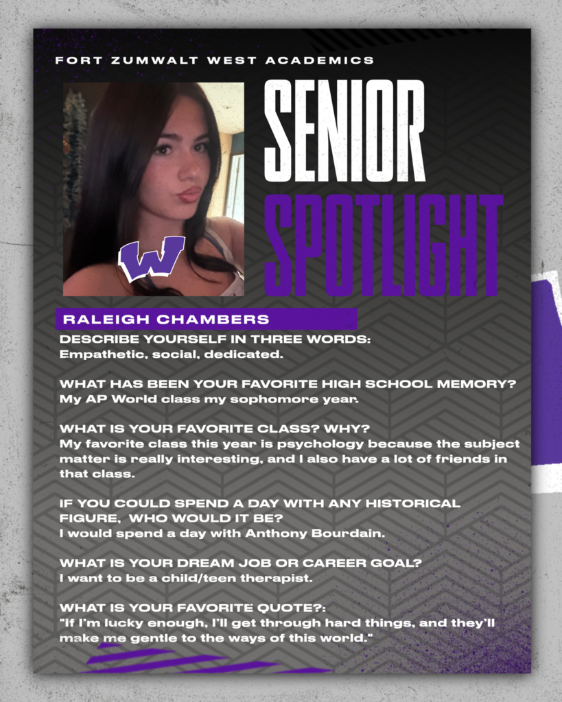 Each Friday during a full week this school year, and then again every weekday in May, Fort Zumwalt West will recognize a member of the Class of 2027 as part of our Senior Spotlight. From fondest memories to words of wisdom, our seniors will share what they’ve learned during their time in school. 