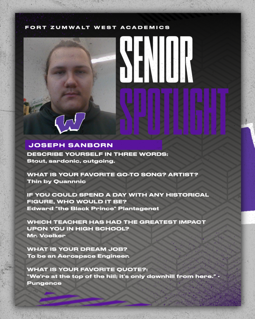 Each Friday during a full week this year, and then again every weekday in May, Fort Zumwalt West will recognize a member of the Class of 2027 for our Senior Spotlight. From fondest memories to words of wisdom, seniors will share what they’ve learned during their time in school.
