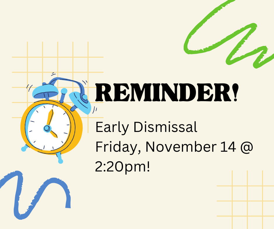 Early Dismissal- November 14 @ 2:20pm