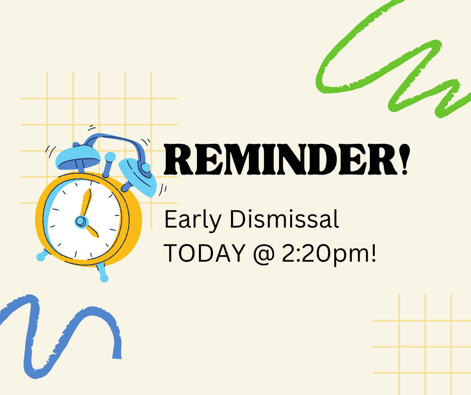 Early Dismissal today at 2:20pm